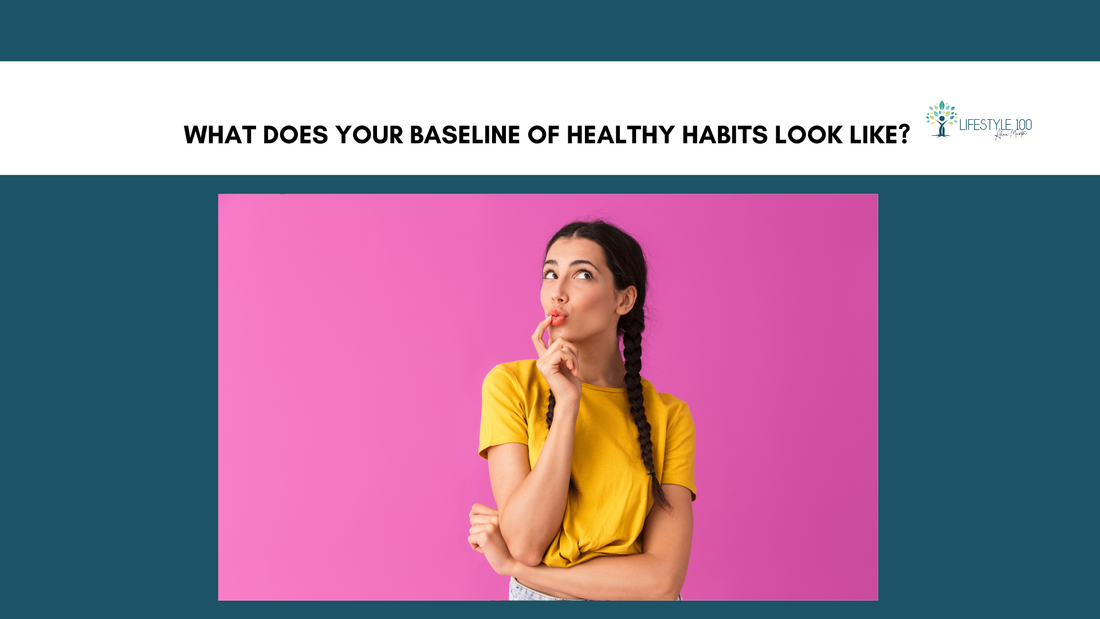 What does your baseline of healthy habits look like?